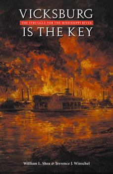 Vicksburg Is the Key: The Struggle for the Mississippi River (Great Campaigns of the Civil War) - Book  of the Great Campaigns of the Civil War