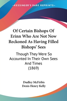 Paperback Of Certain Bishops Of Erinn Who Are Not Now Reckoned As Having Filled Bishops' Sees: Though They Were So Accounted In Their Own Sees And Times (1869) Book