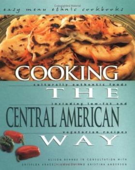 Library Binding Cooking the Central American Way: Culturally Authentic Foods Including Low-Fat and Vegetarian Recipes Book