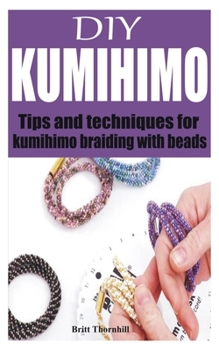 Paperback DIY Kumihimo: Tips and techniques for kumihimo braiding with beads Book