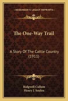 The one-way trail;: A story of the cattle country,