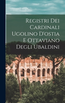 Hardcover Registri Dei Cardinali Ugolino D'ostia E Ottaviano Degli Ubaldini [Latin] Book