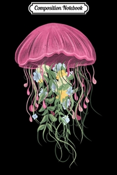 Composition Notebook: Jellyfish Flower - Beautiful Floral Swimming Art  Journal/Notebook Blank Lined Ruled 6x9 100 Pages