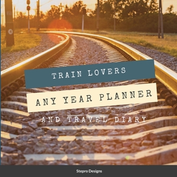 Paperback Train Lovers Any Year Planner: And Travel Diary Book