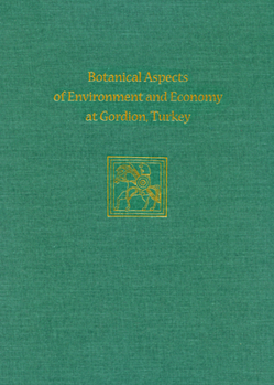 Hardcover Botanical Aspects of Environment and Economy at Gordion, Turkey Book