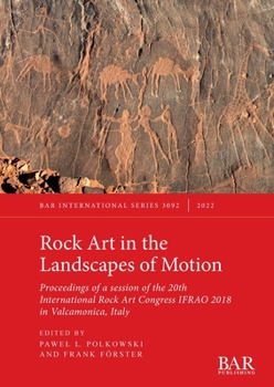 Paperback Rock Art in the Landscapes of Motion: Proceedings of a session of the 20th International Rock Art Congress IFRAO 2018 in Valcamonica, Italy Book