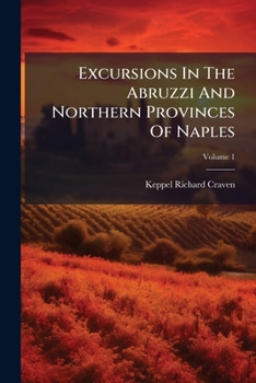 Paperback Excursions In The Abruzzi And Northern Provinces Of Naples; Volume 1 Book
