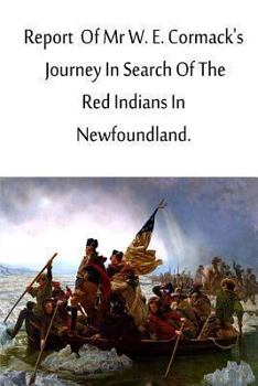 Paperback Report Of Mr W. E. Cormack's Journey In Search Of The Red Indians In Newfoundlan Book