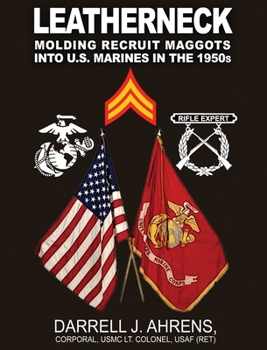 Hardcover Leatherneck: Molding Recruit Maggots into U.S. Marines in the 1950s Book