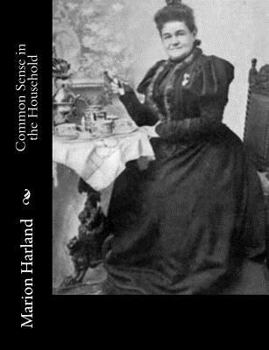 Common Sense in the Household: A Manual of Practical Housewifery