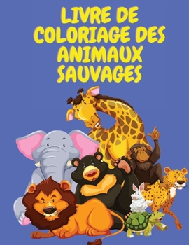 Paperback Livre de coloriage des animaux sauvages [French] [Large Print] Book