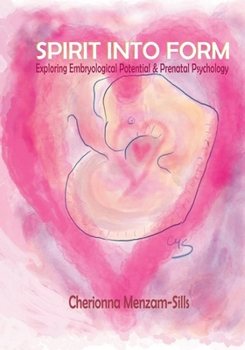 Paperback Spirit into Form: Exploring Embryological Potential and Prenatal Psychology Book