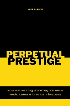 Paperback Perpetual Prestige How Marketing Strategies Have Made Luxury Brands Timeless Book