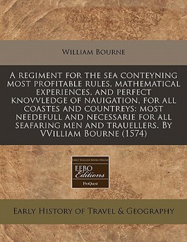 Paperback A Regiment for the Sea Conteyning Most Profitable Rules, Mathematical Experiences, and Perfect Knovvledge of Nauigation, for All Coastes and Countreys Book