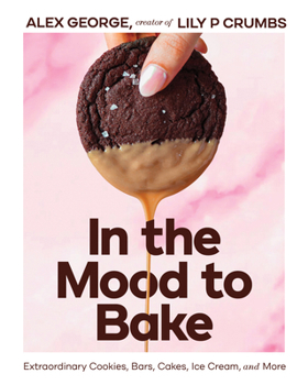 Hardcover In the Mood to Bake: Extraordinary Cookies, Bars, Cakes, Ice Cream, and More Book