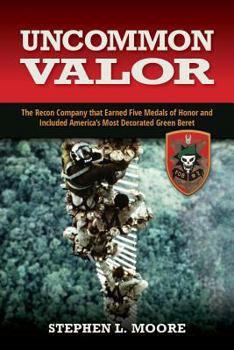 Hardcover Uncommon Valor: The Recon Company That Earned Five Medals of Honor and Included the Most Decorated Green Beret Book