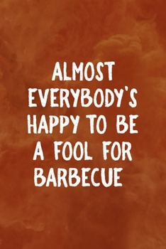 Paperback Almost Everybody's Happy To Be A Fool For Barbecue: Notebook Journal Composition Blank Lined Diary Notepad 120 Pages Paperback Orange Texture BBQ Book