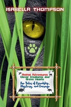 Animal Adventures: Clever Creatures and Brave Hearts: Fun Tales of Friendship, Mystery, and Courage (Whiskers, Wings & Wonders)