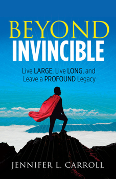 Paperback Beyond Invincible: Live Large, Live Long and Leave a Profound Legacy Book