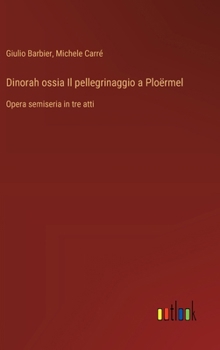 Hardcover Dinorah ossia Il pellegrinaggio a Ploërmel: Opera semiseria in tre atti [Italian] Book