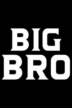 Big Bro: Brother Journal Notebook –Brother Gifts – Journal - Diary - Brothers Funny Gift - 6x9_100 College Ruled Notebook