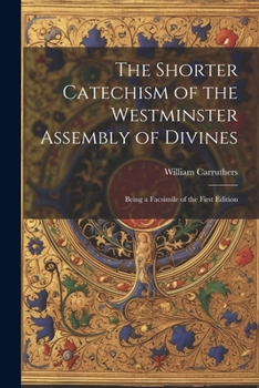 Paperback The Shorter Catechism of the Westminster Assembly of Divines: Being a Facsimile of the First Edition Book