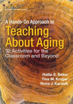 Paperback A Hands-On Approach to Teaching about Aging: 32 Activities for the Classroom and Beyond Book