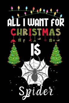 Paperback All I Want For Christmas Is Spider: Spider lovers Appreciation gifts for Xmas, Funny Spider Christmas Notebook / Thanksgiving & Christmas Gift Book