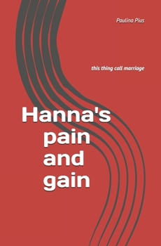 Paperback Hanna's pain and gain: this thing call marriage Book