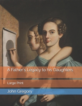A Father's Legacy to his Daughters: Large Print