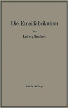 Paperback Die Emailfabrikation Ein Lehr- Und Handbuch Für Die Emailindustrie [German] Book