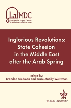 Hardcover Inglorious Revolutions: State Cohesion in the Middle East After the Arab Spring Book