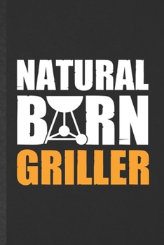 Paperback Natural Born Griller: Funny Barbecue Bbq Lined Notebook/ Blank Journal For Grilling Cookout Drinking, Inspirational Saying Unique Special Bi Book