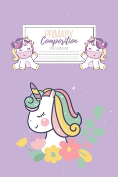 Primary Composition Notebook: Primary Composition Notebook Handwriting Practice Paper Primary Composition Notebook Grades K-2 Unicorn Notebook Early Childhood to Kindergarten addition