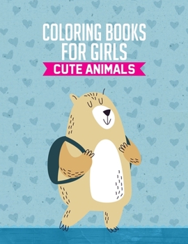 Paperback Coloring Books For Girls Cute Animals: Lovely Animal Coloring Pages For Kids, Fun Illustrations To Color And Activities For Girls Book