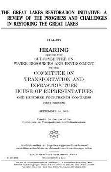 The Great Lakes Restoration Initiative : a review of the progress and challenges in restoring the Great Lakes