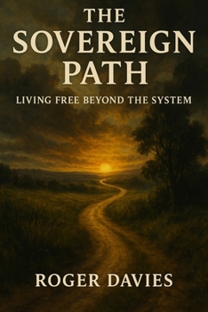 Paperback The Sovereign Path: Living Free Beyond the System Book