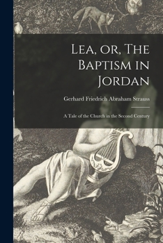 Paperback Lea, or, The Baptism in Jordan: a Tale of the Church in the Second Century Book