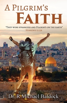 Paperback A Pilgrim's Faith: "They were strangers and Pilgrim's on the earth" Hebrews 11:13b Book