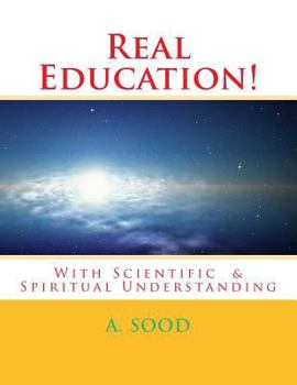 Paperback Real Education!: With Scientific & Spiritual Understanding Book