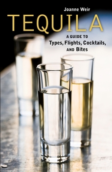 Hardcover Tequila: A Guide to Types, Flights, Cocktails, and Bites [A Recipe Book] Book