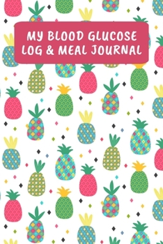My Blood Glucose Log & Meal Journal: Daily Diabetic Food Diary And Blood Sugar Logbook - Pineapple