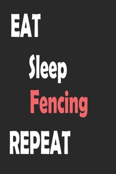 Paperback Eat Sleep fencing Repeat: Sports Notebook Gift: Lined Notebook / Journal Gift. Book