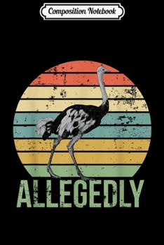 Composition Notebook: Allegedly Ostrich Retro Flightless Bird Lover  Journal/Notebook Blank Lined Ruled 6x9 100 Pages