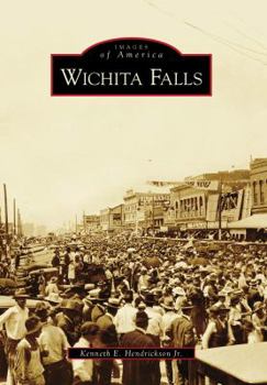Wichita Falls (Images of America: Texas) - Book  of the Images of America: Texas