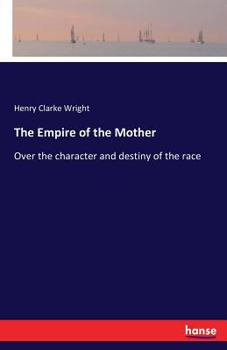 The Empire Of The Mother Over The Character And Destiny Of The Race