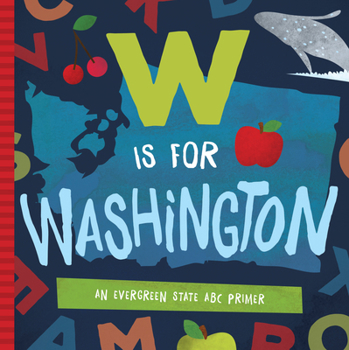 Board book W Is for Washington: An Evergreen State ABC Primer Book