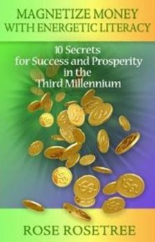 Paperback Magnetize Money with Energetic Literacy: 10 Secrets for Success and Prosperity in the Third Millennium Book