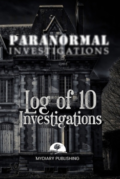 Paperback Paranormal Investigations Log Journal for 10 investigations - 6" x 9" - 101 pages. Investigation process tables and individual notes.: Log Journal to Book