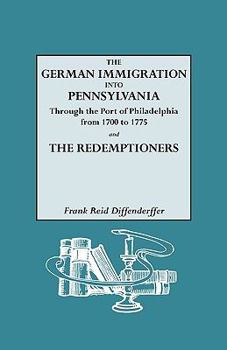 Paperback German Immigration Into Pennsylvania Through the Port of Philadelphia from 1700 to 1775 [And] the Redemptioners Book